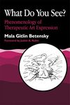 What Do You See?: Phenomenology of Therapeutic Art Expression