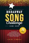 The Broadway Song Challenge Game Book: The Ultimate Musical Theater Game for Broadway Fans – with Bonus Trivia!