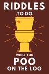 Riddles To Do While You Poo On The Loo: Funny Bathroom Reader For Adults & Teens (THINGS TO DO WHILE YOU POO)