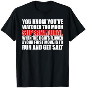 You Know You've Watched Too Much Supernatural T Shirt T-Shirt