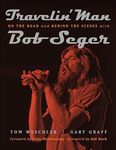 Travelin' Man: On the Road and Behind the Scenes with Bob Seger (Painted Turtle Press)