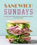 Sandwich Sundays: End the Week with Delicious Sandwich Recipes for Every Meal