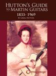 Hutton's Guide to Martin Guitars: 1833-1969 - by Greig Hutton with forewords by Dick Boak, George Gruhn, and Joe Spann