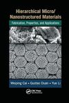 Hierarchical Micro/Nanostructured Materials: Fabrication, Properties, and Applications (Advances in Materials Science and Engineering)