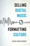 Selling Digital Music, Formatting Culture