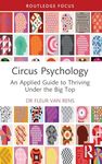 Circus Psychology: An Applied Guide to Thriving Under the Big Top