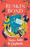 Uncles, Aunts and Elephants: A Ruskin Bond Treasury [Paperback] Ruskin Bond