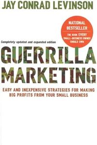 Guerrilla Marketing, 4th Edition: Easy and Inexpensive Strategies for Making Big Profits from Your SmallBusiness