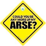 Could You Be Any More Up My Arse Car Sign, Tailgating Sign, Car Sign, Bumper Sticker, Baby on Board, Driving Sign, Automobile Sign, Vehicle Sign, Decal, Bumper Sticker, Rude Car Sign, Car Sign, Joke Car Sign, Tailgater, Tailgating, Bad Driver Sign, Funny Car Sign, Road Rage, Rude Car Sign