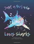 JUST A GIRL WHO LOVES SHARKS Notebook Journal: Back to School Gift College Ruled 8.5x11 (Notebooks for Shark Lovers)