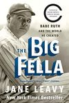 The Big Fella: Babe Ruth and the World He Created