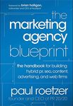 The Marketing Agency Blueprint: The Handbook for Building Hybrid PR, SEO, Content, Advertising, and Web Firms