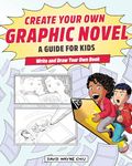 Create Your Own Graphic Novel: A Guide for Kids: Write and Draw Your Own Book