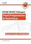 New GCSE Food Preparation & Nutrition WJEC Eduqas Exam Practice Workbook (CGP WJEC Eduqas GCSE Food Prep)