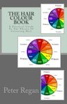 The Hair Colour Book: A Practical Guide To The Theory Of Colouring Hair