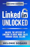 LinkedIn Unlocked: Unlock the Mystery of LinkedIn to Drive More Sales Through Social Selling