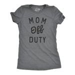 Womens Mom Off Duty T Shirt Funny Parenting Job Joke Tee for Ladies Funny Womens T Shirts Mother's Day T Shirt for Women Funny Sarcastic T Dark Grey L