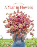 Floret Farm's A Year in Flowers: Designing Gorgeous Arrangements for Every Season (Floret Farms X Chronicle Books)