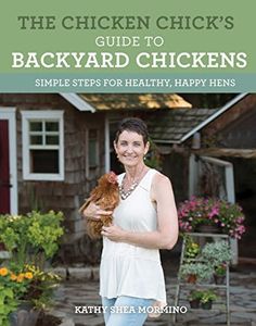 The Chicken Chick's Guide to Backyard Ch: Simple Steps for Healthy, Happy Hens