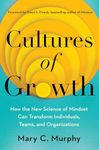 Cultures of Growth: How the New Science of Mindset Can Transform Individuals, Teams, and Organizations