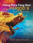 Flying Stars Feng Shui for Period 9: How to enhance prosperity, health and relationships for the next 20 years