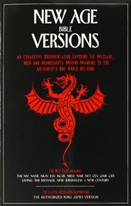 New Age Bible Versions: An Exhaustive Documentation of the Message, Men & Manuscripts Moving Mankind to the Antichrist's One World Religion