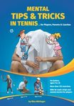 Mental Tips & Tricks in Tennis: for Players, Parents & Coaches