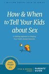 How and When to Tell Your Kids about Sex: A Lifelong Approach to Shaping Your Child’s Sexual Character