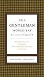 As a Gentleman Would Say Revised and Expanded: Responses to Life's Important (and Sometimes Awkward) Situations (The GentleManners Series)