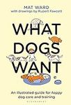 What Dogs Want: An illustrated guid