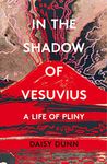 In the Shadow of Vesuvius: A Life of Pliny. A Literary Biography of the Two Great Romans