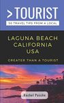 GREATER THAN A TOURIST- LAGUNA BEACH CALIFORNIA USA: 50 Travel Tips from a Local: 448 (Greater Than a Tourist California)