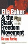 Ella Baker and the Black Freedom Movement: A Radical Democratic Vision