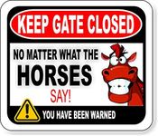 Keep Gate Closed No Matter What The Horses Say Aluminum Composite Outdoor Sign - Horse Stuff - Horse Stable Sign - Barn Supplies - Farm Decor - Horse Barn Accessories - 8.5" X 10"