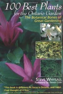 100 Best Plants for the Ontario Garden: The Botanical Bones of Great Gardening