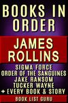 James Rollins Books in Order: Sigma Force series, Sigma Force short stories, Order Of The Sanguines series, Jake Ransom, Tucker Wayne, standalone novels ... James Rollins biogra (Series Order Book 14)