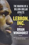 LeBron, Inc.: The Making of a Billion-Dollar Athlete