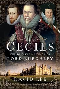 Cecils: The Dynasty and Legacy of Lord Burghley