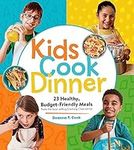 Kids Cook Dinner: 23 Healthy, Budget-Friendly Meals from the Best-Selling Cooking Class Series