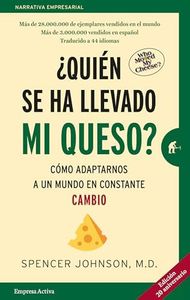 ¿Quién se ha llevado mi queso?: Cómo adaptarnos en un mundo en constante cambio (Narrativa empresarial)