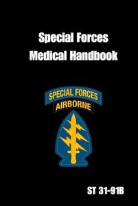 Special Forces Medical Handbook ST 31-91B: Tactical Survival Medicine Guide