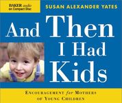 And Then I Had Kids: Encouragement for Mothers of Young Children