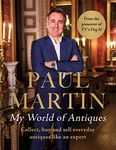Paul Martin: My World Of Antiques: Collect, buy and sell everyday antiques like an expert