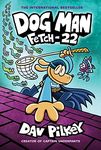 Fetch-22: From the Creator of Captain Underpants (Dog Man 8)