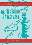 Equine Business Management: Book Four (Essential Equine Studies)