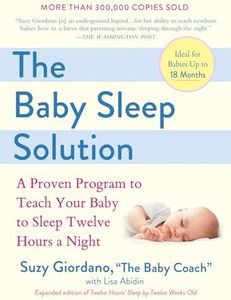 The Baby Sleep Solution: A Proven Program to Teach Your Baby to Sleep Twelve Hours a Night