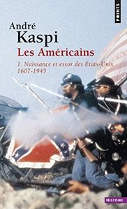 Les Américains, tome 1: 1. Naissance et essor des États-Unis (1607-1945)