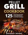 Pellet Grill Cookbook: 125 Award-Wi