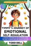 Timmy's Journey of Emotional Self-Regulation: A Fantasy Storybook as an Actionable Guide for Kids to Understand and Manage Emotions (The Journey of Self-Regulation)