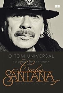 Carlos Santana: O tom universal: Revelando minha história (Portuguese Edition)